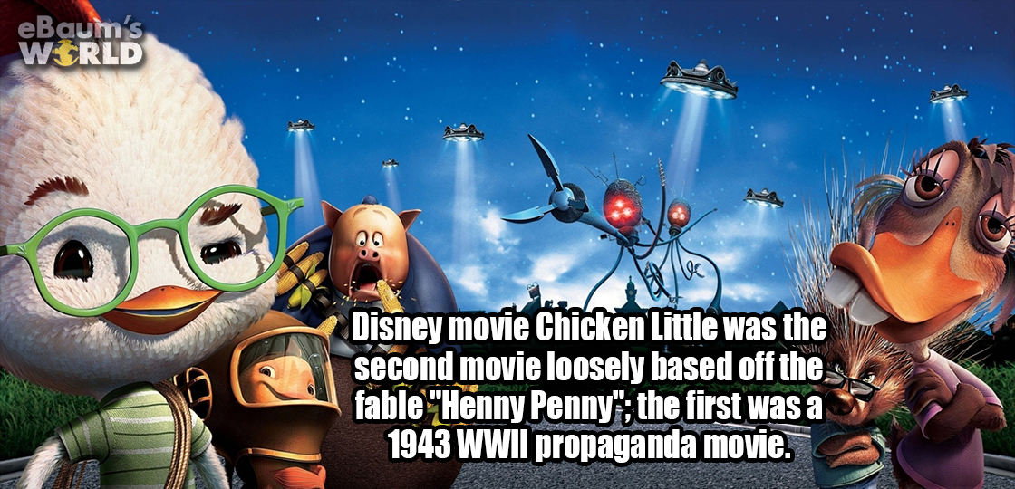 chicken little - eBaum's World Disney movie Chicken Little was the second movie loosely based off the fable Henny Penny; the first was a 1943 Wwii propaganda movie.