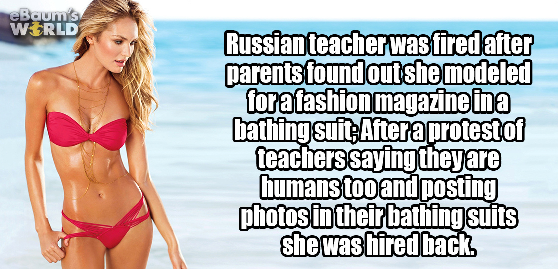 you - eBaum's W3RLD Russian teacher was fired after parents found out she modeled for a fashion magazine in a bathing suit After a protest of teachers saying they are humans too and posting photos in their bathing suits she washired back