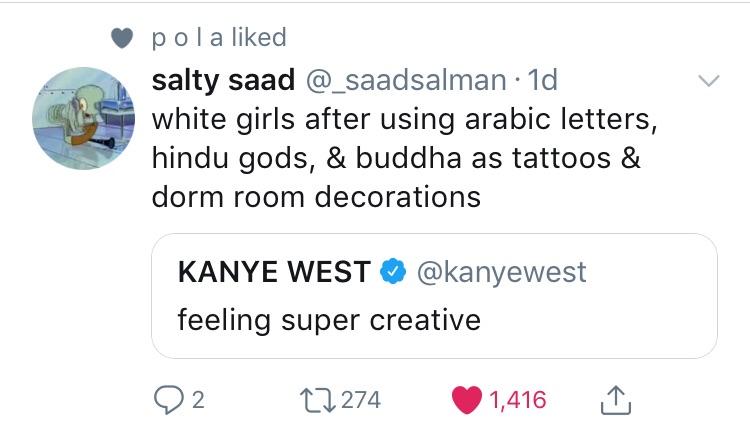 angle - pola d salty saad white girls after using arabic letters, hindu gods, & buddha as tattoos & dorm room decorations Kanye West feeling super creative 22 22274 1,416