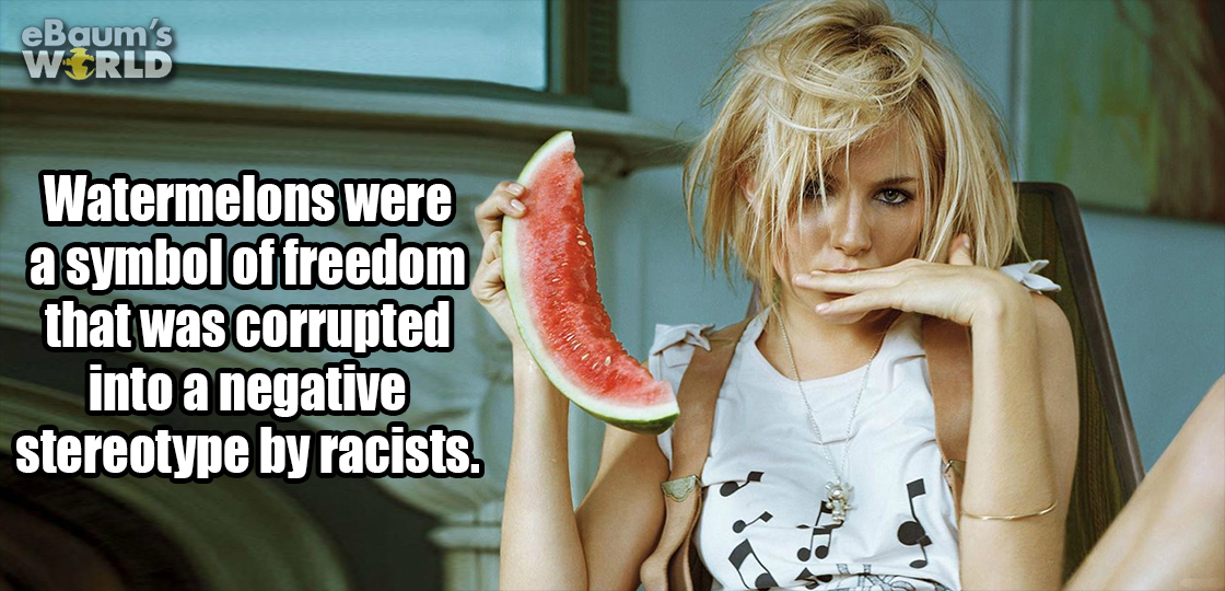 sienna miller watermelon - eBaum's World Watermelons were a symbol of freedom that was corrupted into a negative stereotype by racists.