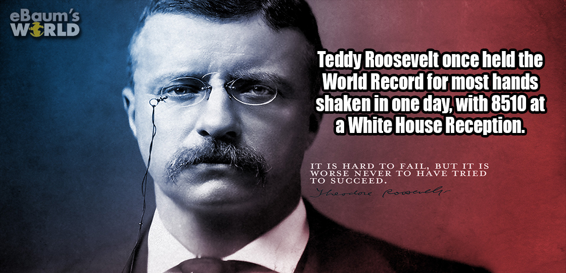 hard to fail but - eBaum's World Teddy Roosevelt once held the World Record for most hands shaken in one day, with 8510 at a White House Reception. It Is Hard To Fail, But It Is To Succeed.