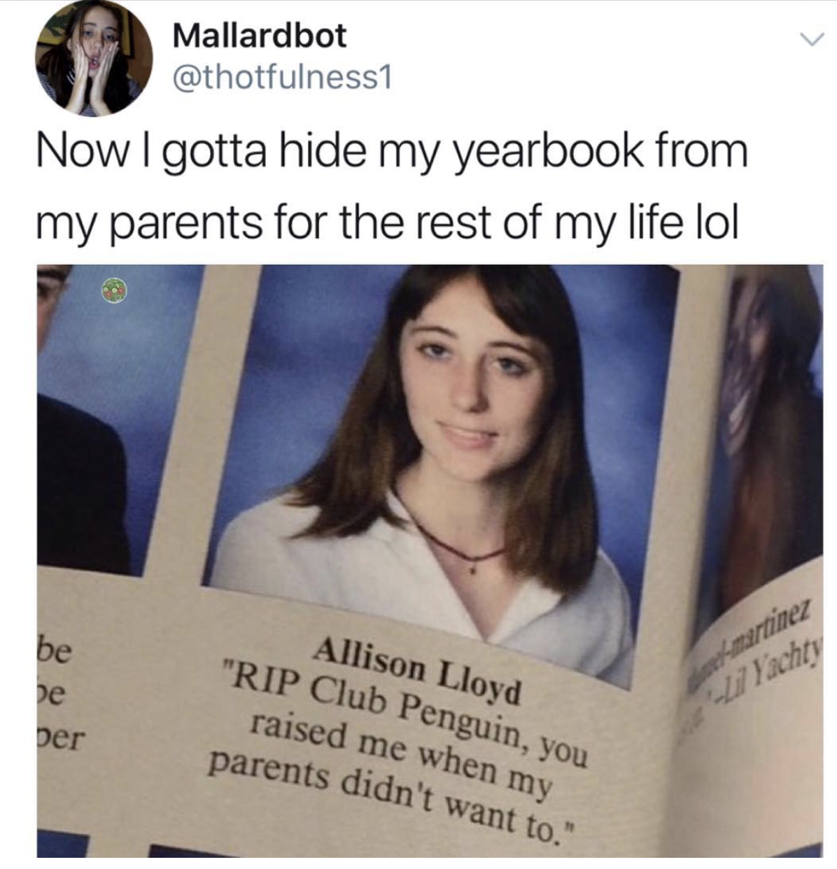 yearbook memes - Mallardbot Now I gotta hide my yearbook from my parents for the rest of my life lol Der Allison Lloyd "Rip Club Penguin, you raised me when my parents didn't want to."