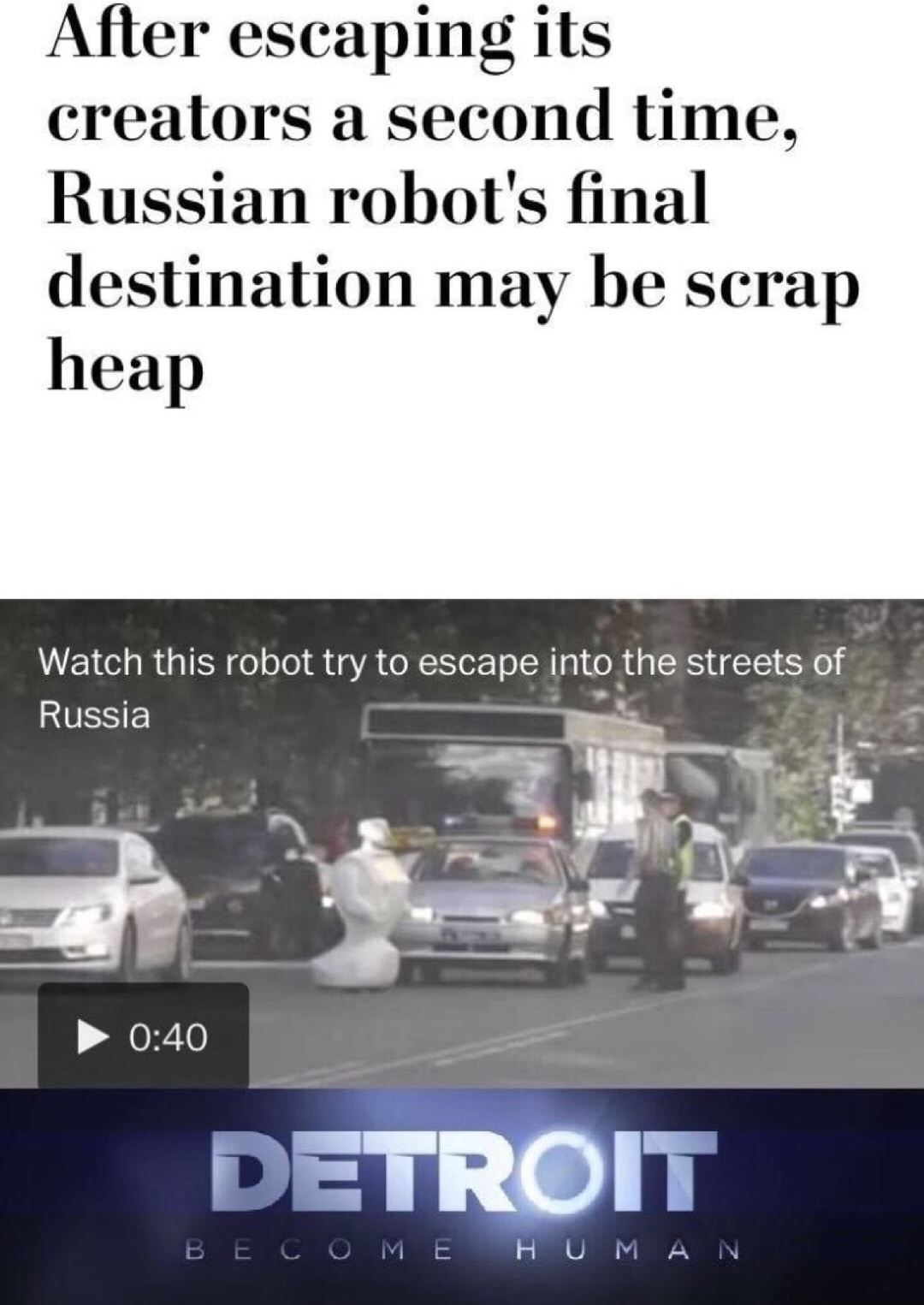 asphalt - After escaping its creators a second time, Russian robot's final destination may be scrap heap Watch this robot try to escape into the streets of Russia Detroit Become Human