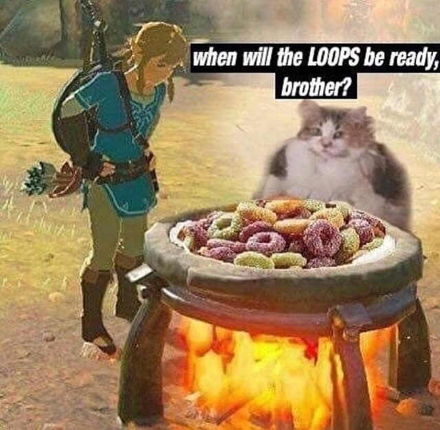 brother may i have some loops - when will the Loops be ready, brother?