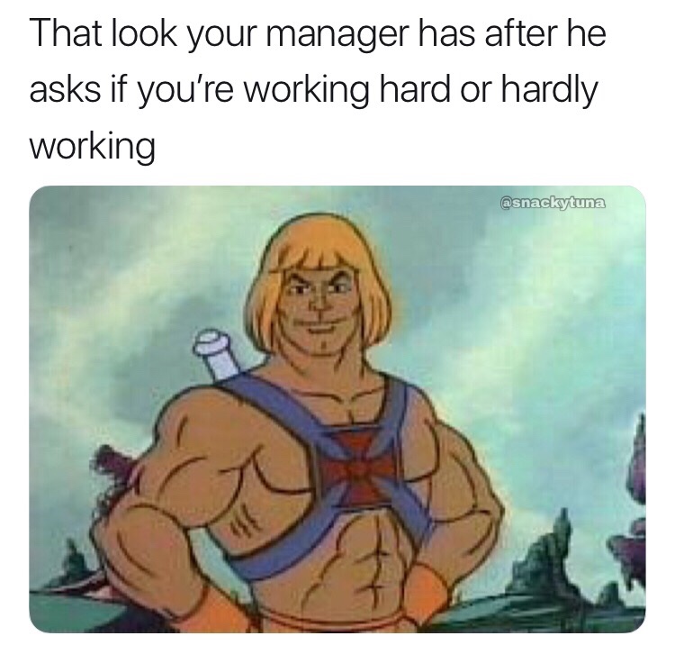 memes - he man haircut - That look your manager has after he asks if you're working hard or hardly working