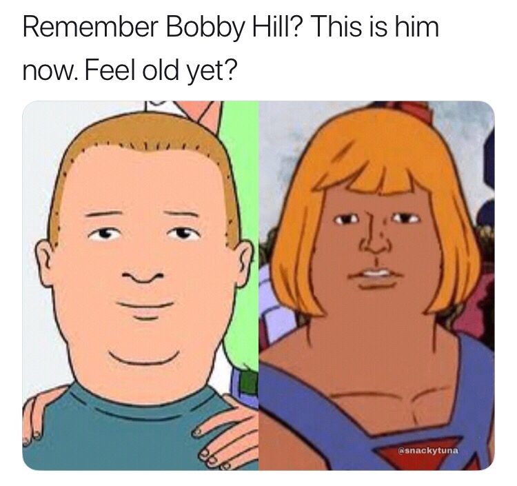 memes - he man meme - Remember Bobby Hill? This is him now. Feel old yet?