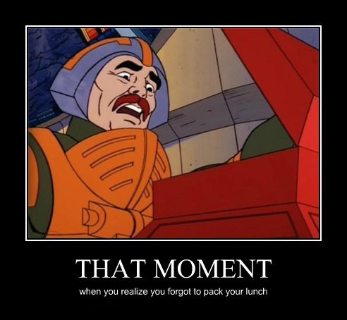memes - man at arms meme - That Moment when you realize you forgot to pack your lunch
