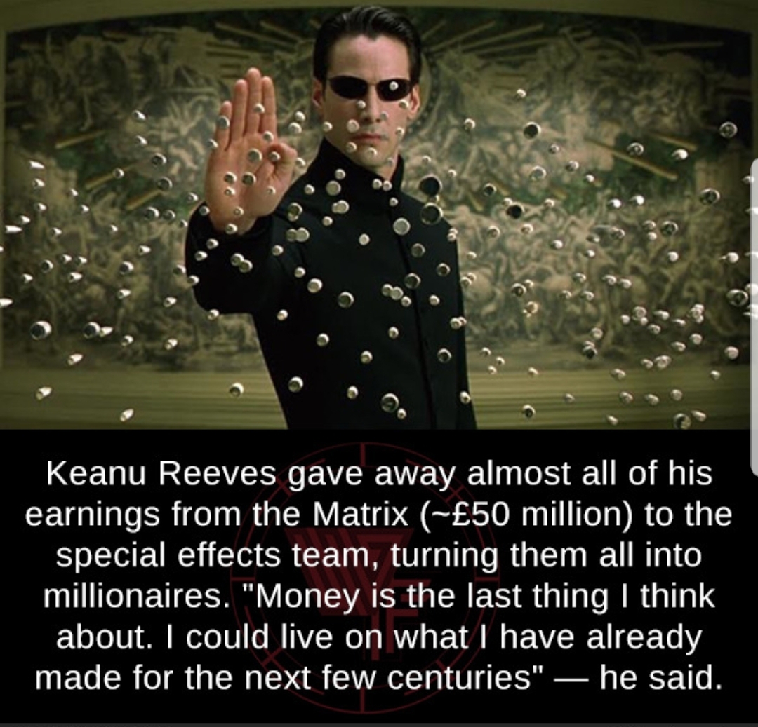 keanu reeves- gave away all his money from the matrix