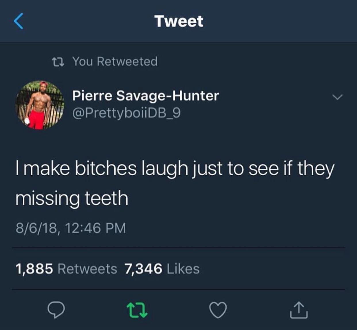 quote hood twitter - Tweet t2 You Retweeted Pierre SavageHunter Imake bitches laugh just to see if they missing teeth 8618, 1,885 7,346