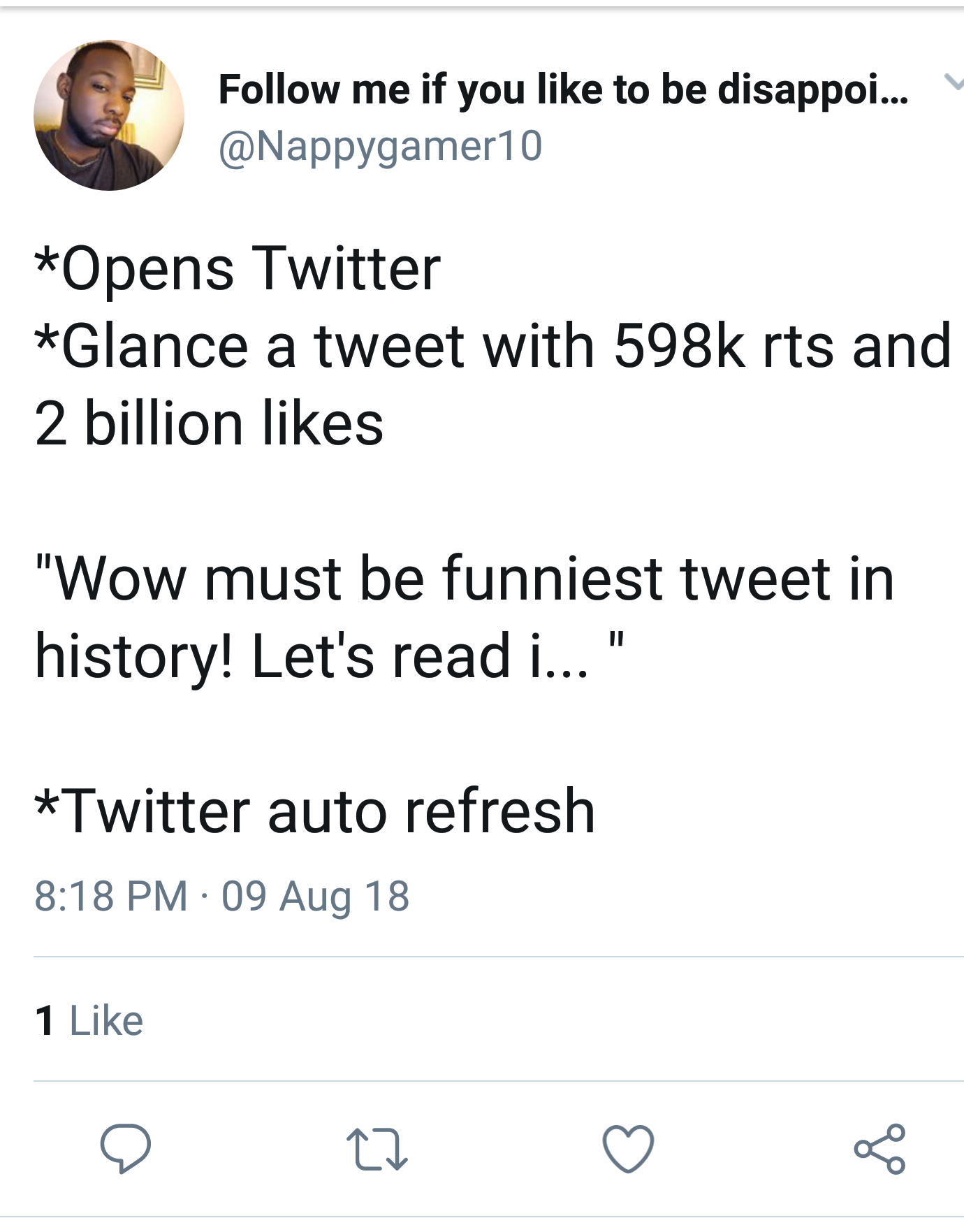 angle - me if you to be disappoi... Opens Twitter Glance a tweet with rts and 2 billion "Wow must be funniest tweet in history! Let's read i... " Twitter auto refresh 09 Aug 18 1