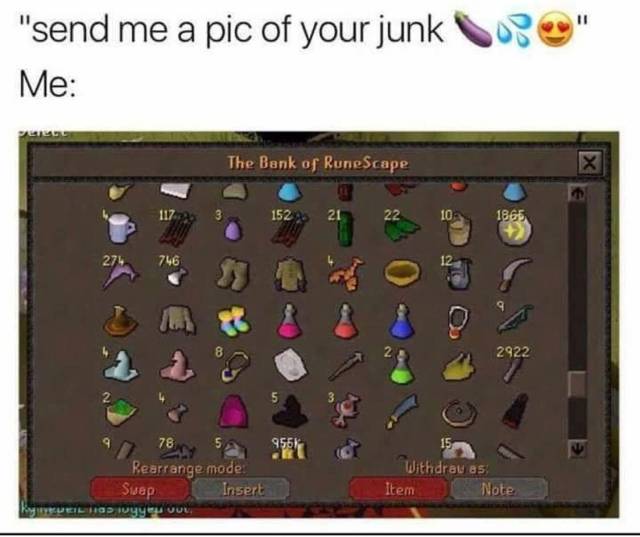 runescape memes - e" "send me a pic of your junk Me The Bank of RuneScape 117.2 3 152 1865 Rearrange mode Swap Insert Evcueil Hd wyggur Withdrau as Item Note