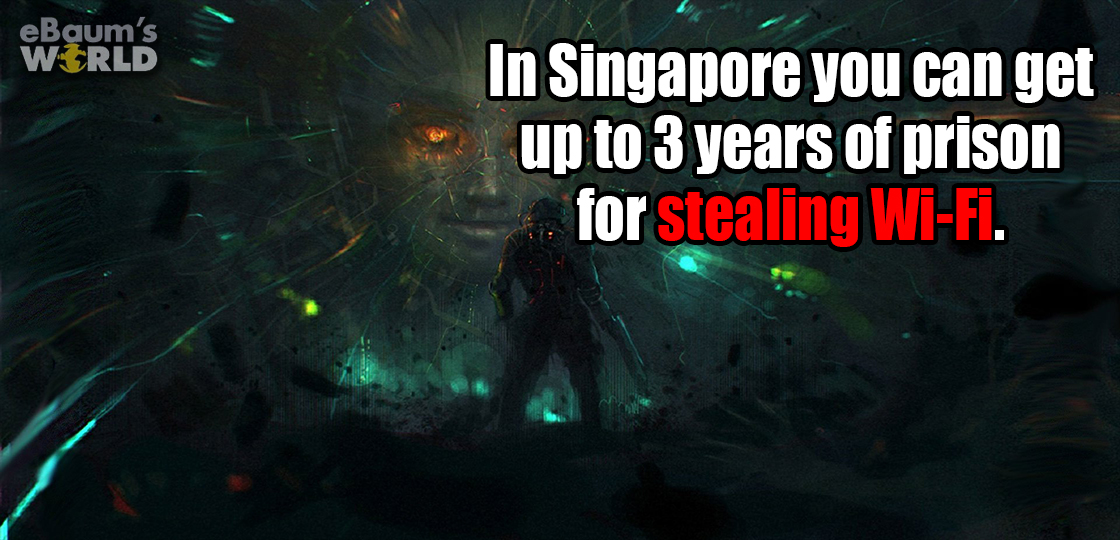 visual effects - eBaum's World In Singapore you can get up to 3 years of prison a for stealing WiFi. L