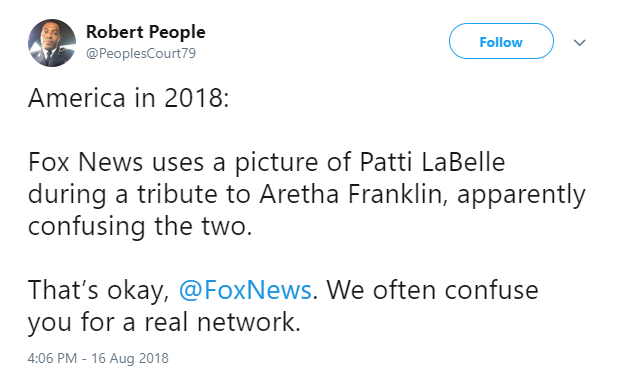 angle - Robert People America in 2018 Fox News uses a picture of Patti LaBelle during a tribute to Aretha Franklin, apparently confusing the two. That's okay, . We often confuse you for a real network.