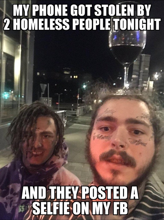 pre malone post malone - My Phone Got Stolen By 2 Homeless People Tonight And They Posted A Selfie On My Fb