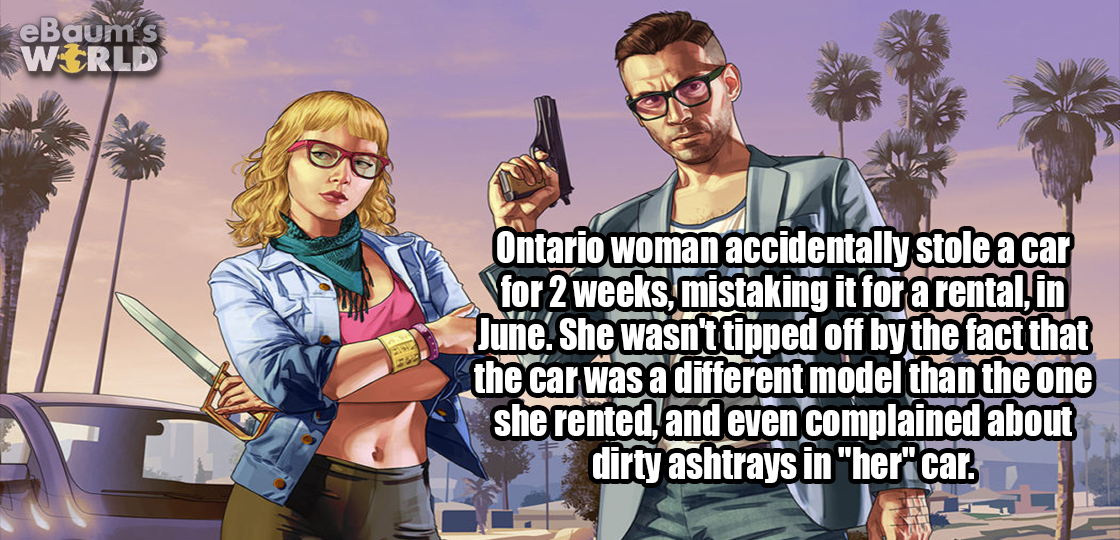 gta online hipster - eBaum's World Ontario woman accidentally stole a car for 2 weeks, mistaking it for a rental, in June. She wasn't tipped off by the fact that the car was a different model than the one she rented and even complained about dirty ashtray