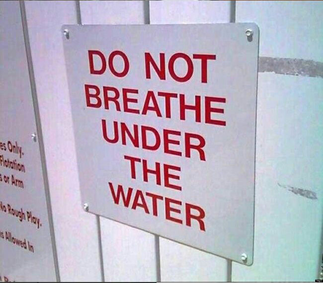 stupid and funny signs - Do Not Breathe Under The sor Aron Water 8 Alowed in