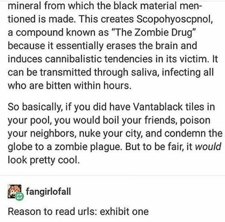 vantablack pool meme - mineral from which the black material men tioned is made. This creates Scopohyoscpnol, a compound known as "The Zombie Drug" because it essentially erases the brain and induces cannibalistic tendencies in its victim. It can be trans