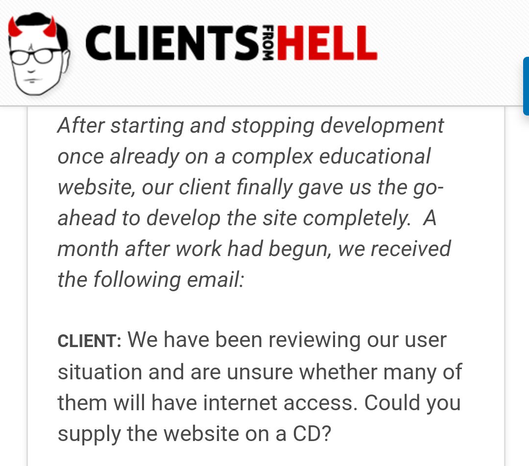 clients from hell - Clientsihell From After starting and stopping development once already on a complex educational website, our client finally gave us the go ahead to develop the site completely. A month after work had begun, we received the ing email Cl