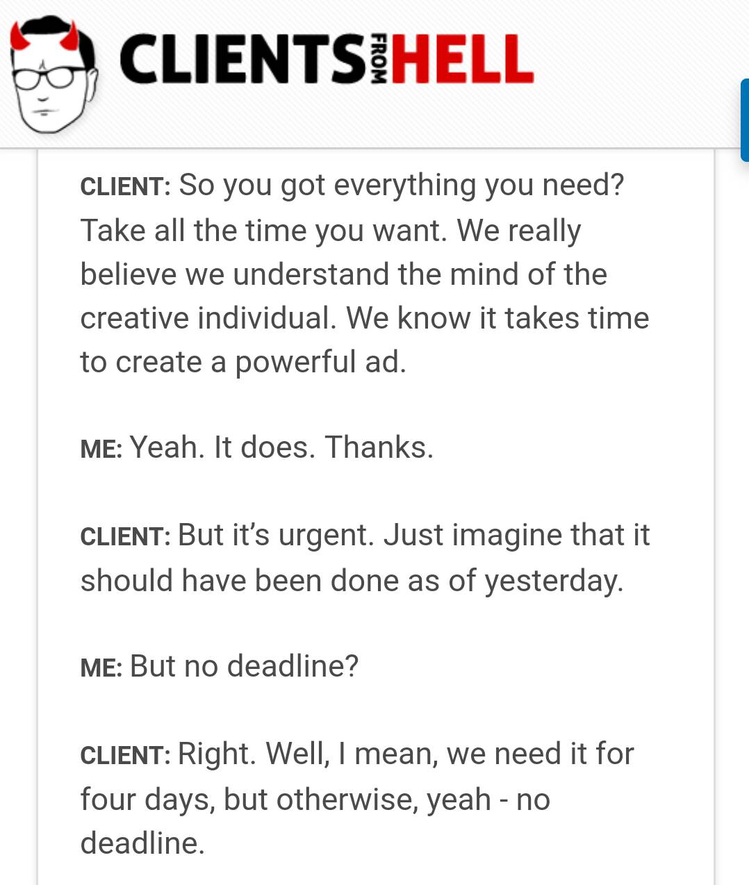 clients from hell we like it but - Clientsihell From Client So you got everything you need? Take all the time you want. We really believe we understand the mind of the creative individual. We know it takes time to create a powerful ad. Me Yeah. It does. T