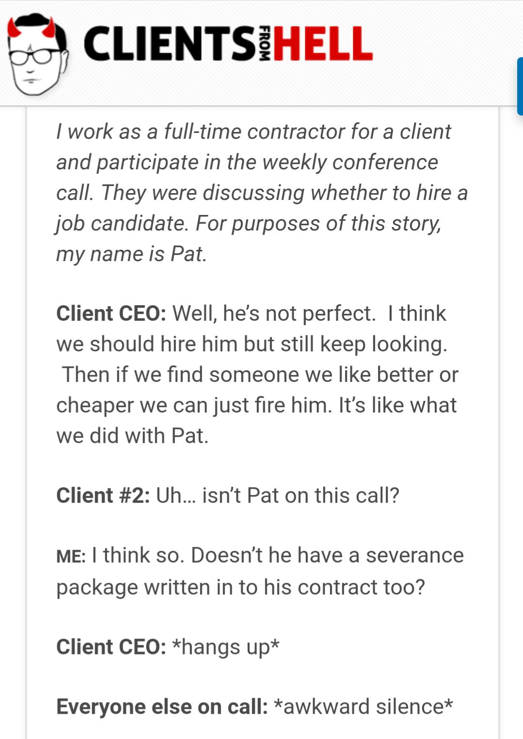 client - Clientsihell From I work as a fulltime contractor for a client and participate in the weekly conference call. They were discussing whether to hire a job candidate. For purposes of this story, my name is Pat Client Ceo Well, he's not perfect. I th