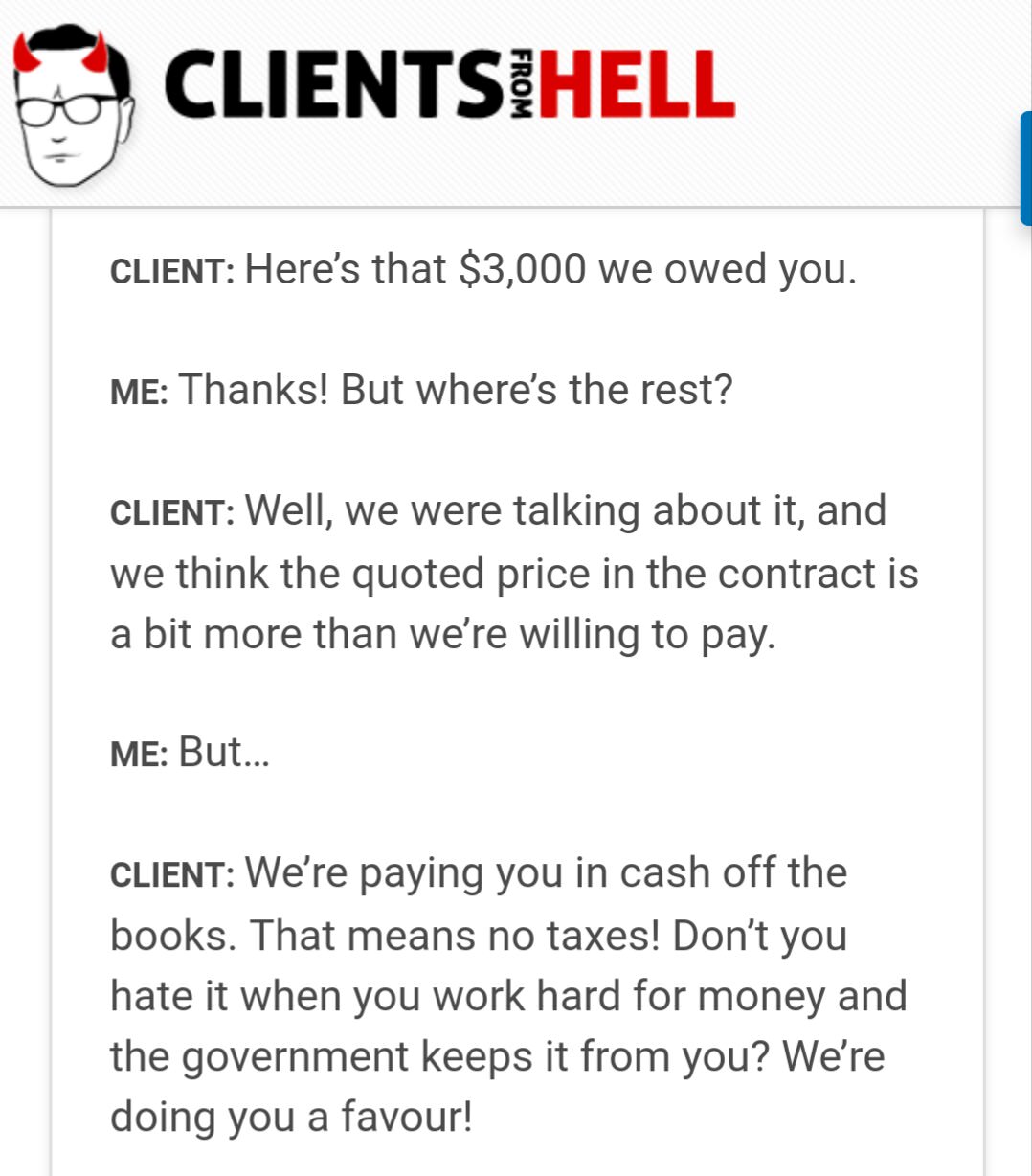 angle - Clientsihell From Client Here's that $3,000 we owed you. Me Thanks! But where's the rest? Client Well, we were talking about it, and we think the quoted price in the contract is a bit more than we're willing to pay. Me But... Client We're paying y