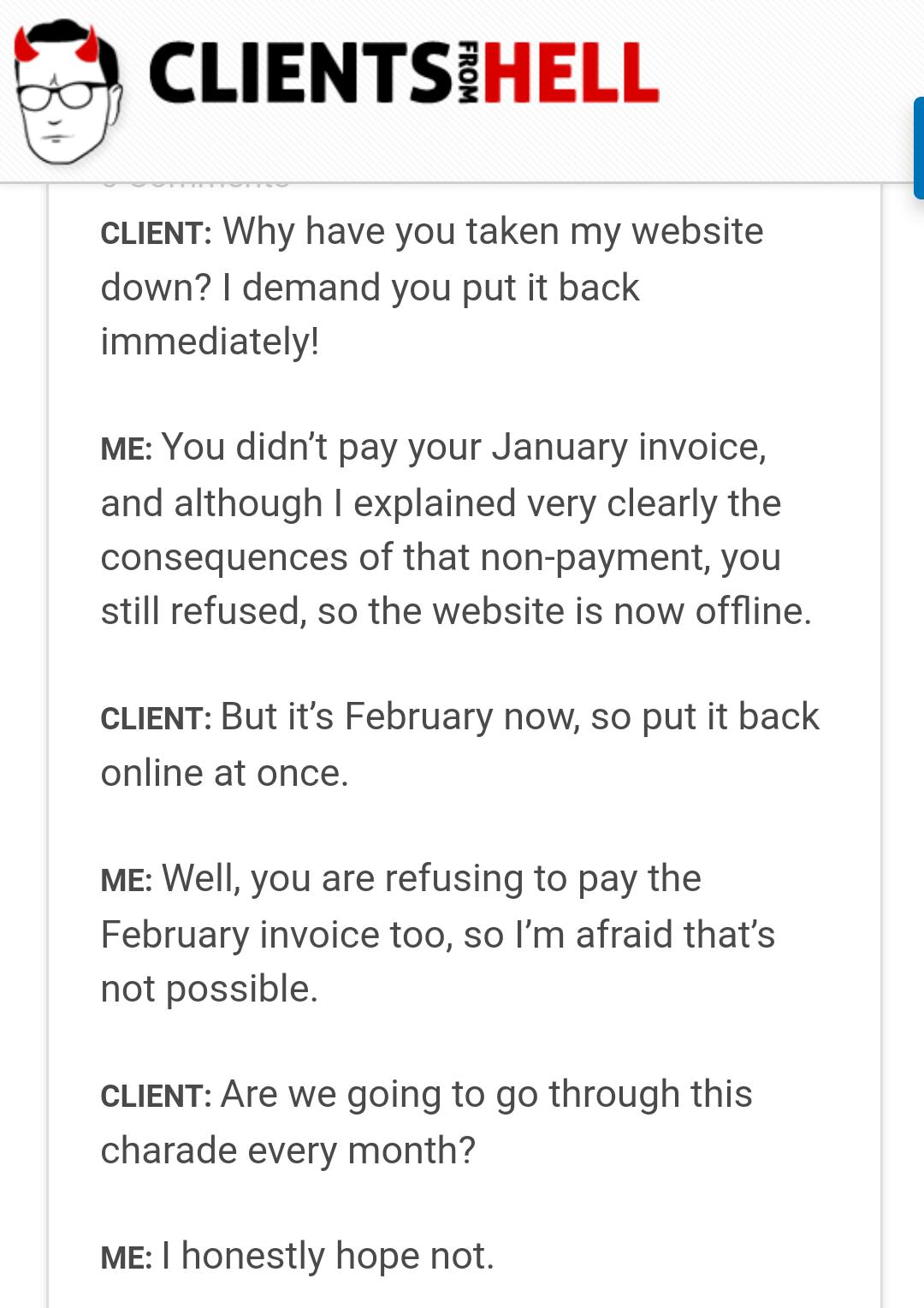 top down information architecture - Clientsihell From Client Why have you taken my website down? I demand you put it back immediately! Me You didn't pay your January invoice, and although I explained very clearly the consequences of that nonpayment, you s