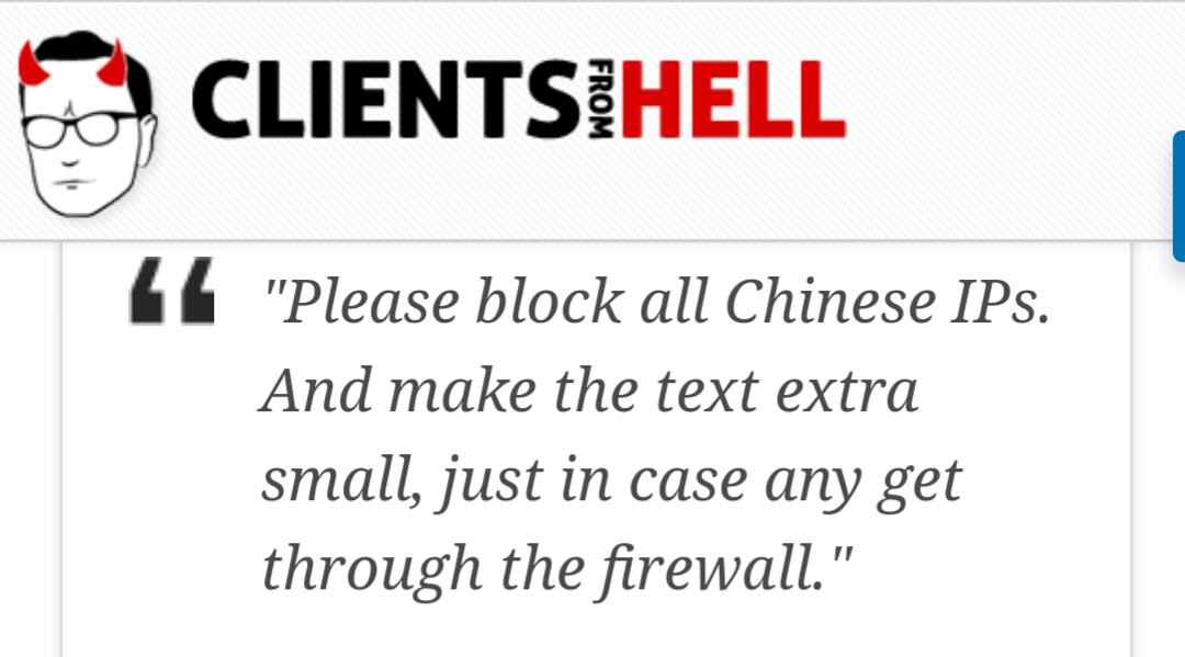 client - Clientsihell From 14 "Please block all Chinese IPs. And make the text extra small, just in case any get through the firewall."