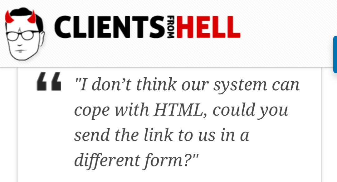 client - Ents Hell From 14 "I don't think our system can cope with Html, could you send the link to us in a different form?"