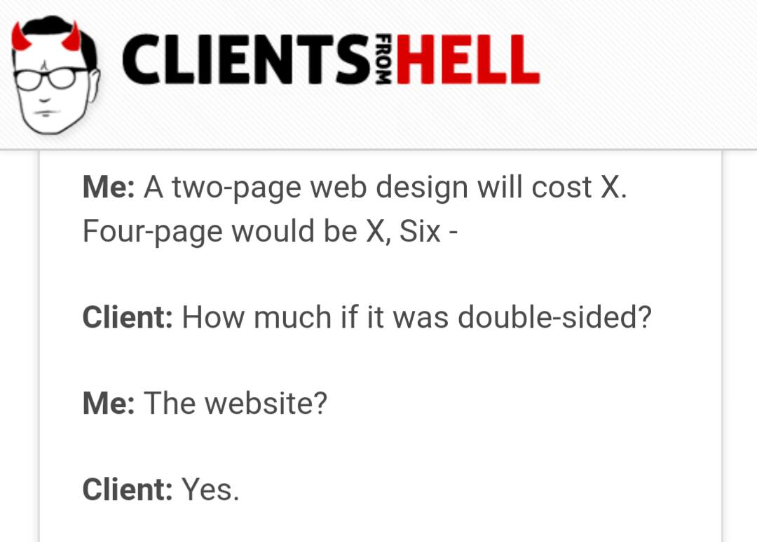 document - Clientsihell From Me A twopage web design will cost X. Fourpage would be X, Six Client How much if it was doublesided? Me The website? Client Yes.