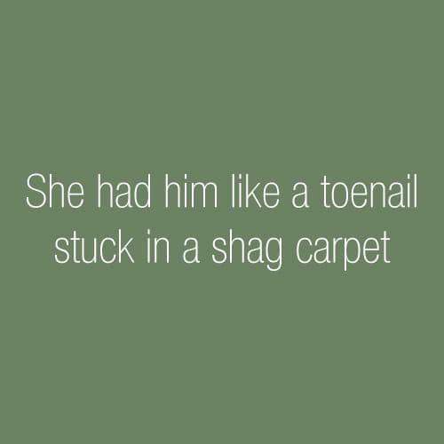 grass - She had him a toenail stuck in a shag carpet