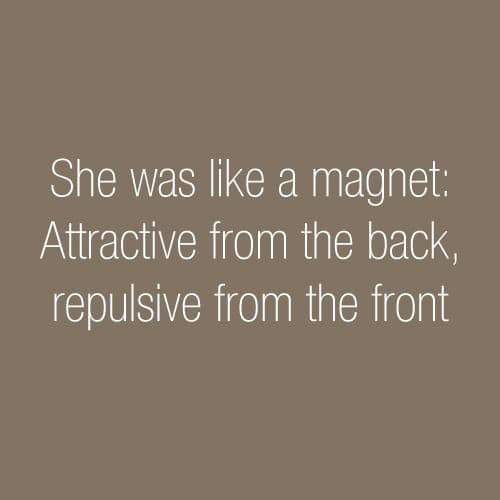 angle - She was a magnet Attractive from the back, repulsive from the front