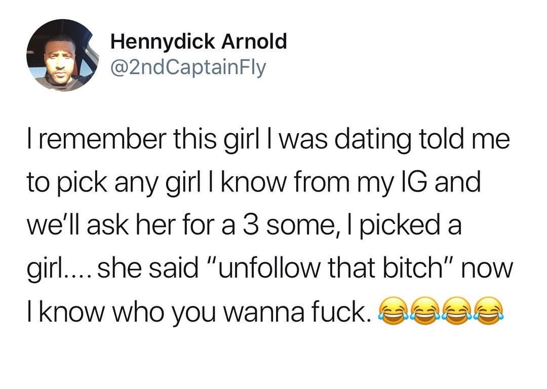 hallmark movies meme - Hennydick Arnold Tremember this girl I was dating told me to pick any girl I know from my Ig and we'll ask her for a 3 some, I picked a girl.... she said "un that bitch" now I know who you wanna fuck.