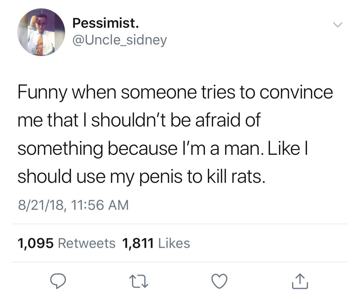 BTS - Pessimist. Funny when someone tries to convince me that I shouldn't be afraid of something because I'm a man. | should use my penis to kill rats. 82118, 1,095 1,811