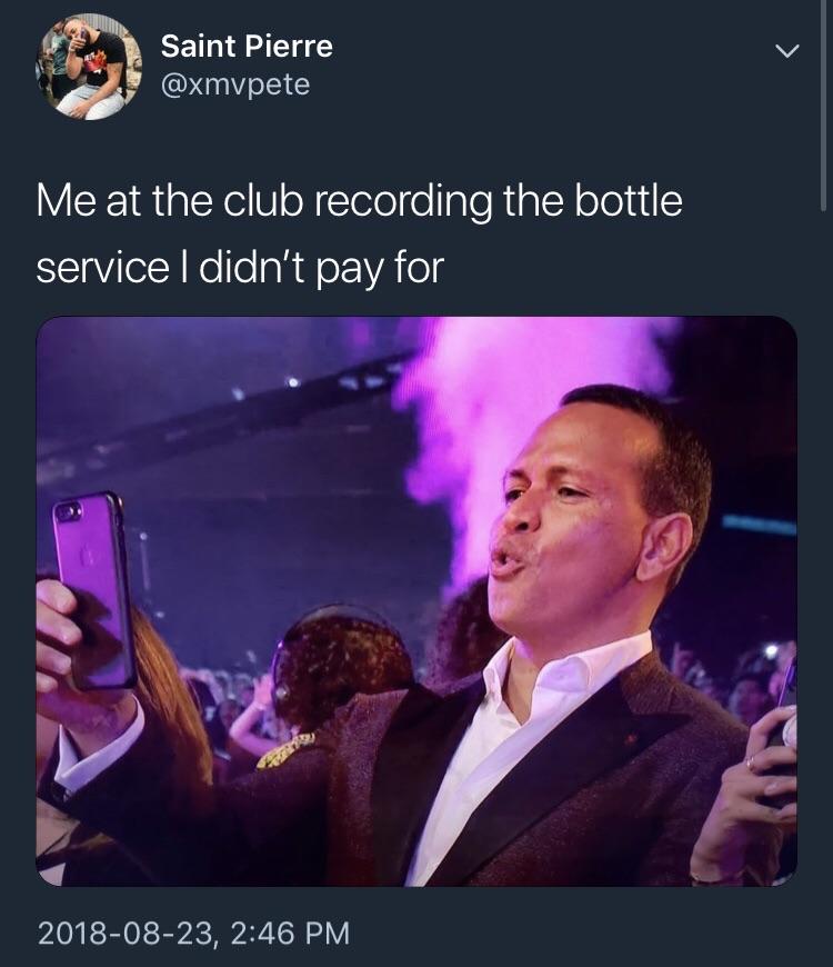 bottle service meme - Saint Pierre Me at the club recording the bottle service I didn't pay for ,