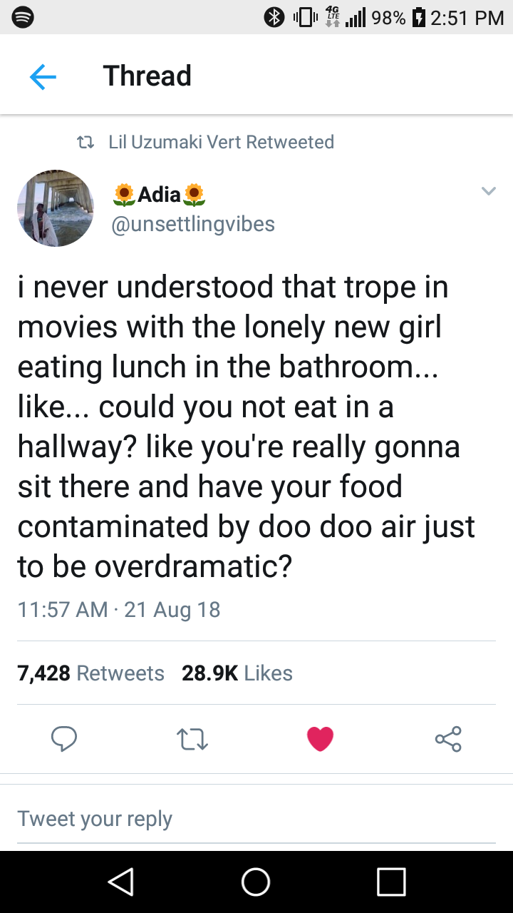funny tweet ideas - @ 09.98% Thread 22 Lil Uzumaki Vert Retweeted Adia i never understood that trope in movies with the lonely new girl eating lunch in the bathroom... ... could you not eat in a hallway? you're really gonna sit there and have your food co