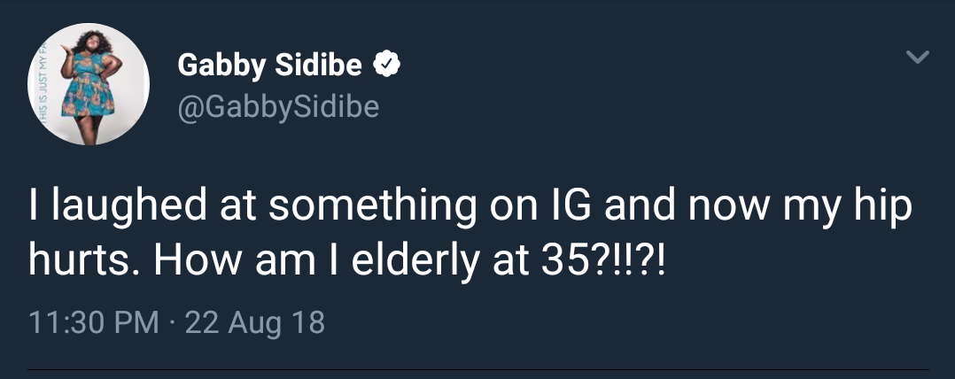 presentation - This Is Just My Fa Gabby Sidibe Tlaughed at something on Ig and now my hip hurts. How am I elderly at 35?!!?! 22 Aug 18
