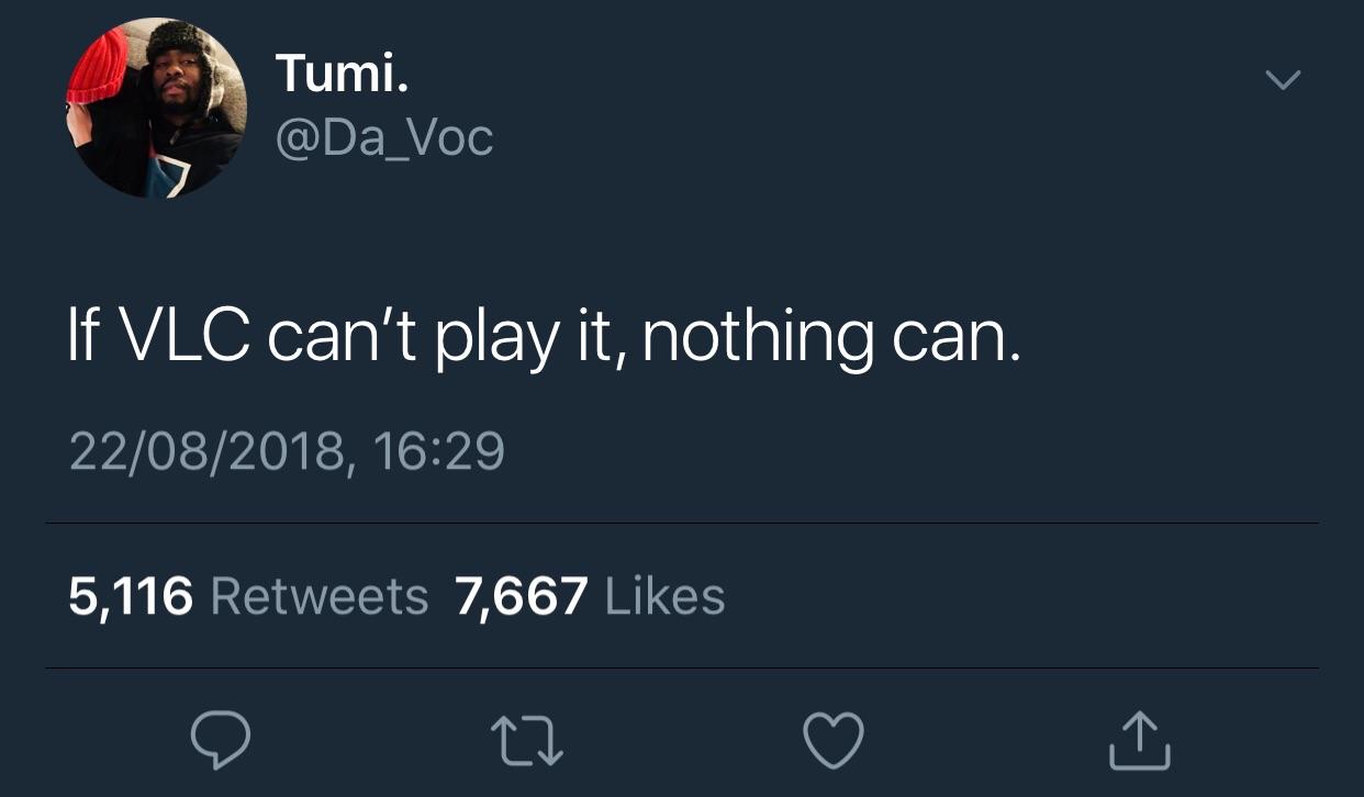 screenshot - Tumi. 'If Vlc can't play it, nothing can. 22082018, 5,116 7,667