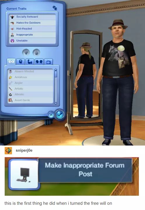 sims 3 - Current Trails Socially Awkward Hates the Outdoors HotHeaded Inappropriate Unstable ? Abson Mindes & Ambitious Angler Artistic Athletic Avant Garde sniperjoe Make Inappropriate Forum Post this is the first thing he did when i turned the free will