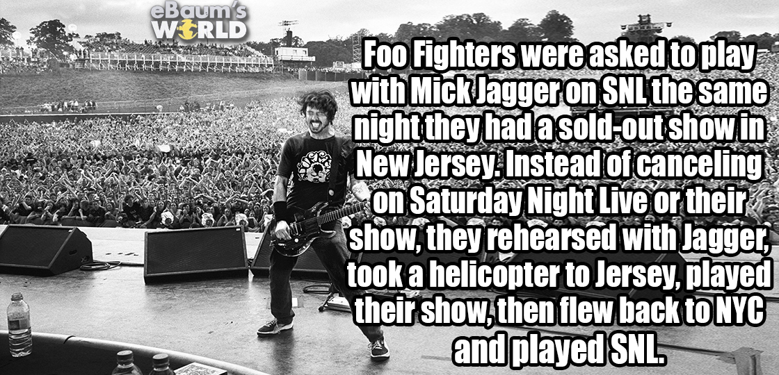 sorry it took so long - eBaum's Wrld Ds Cona W3 Foo Fighters were asked to play with Mick Jagger on Snl the same e night they had a soldout show in New Jersey. Instead of canceling on Saturday Night Live or their show, they rehearsed with Jagger, took a h