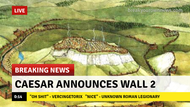 memes - Live breakyourownnews.com Bhi Breaking News Caesar Announces Wall 2 "Oh Shit" Vercingetorix "Nice" Unknown Roman Legionary