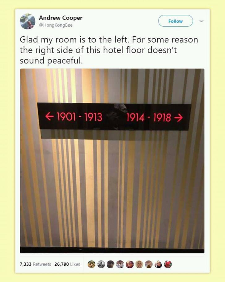 memes - glad my room is to the left - Andrew Cooper Glad my room is to the left. For some reason the right side of this hotel floor doesn't sound peaceful. 1901 1913 1914 1918 7,333 26,790