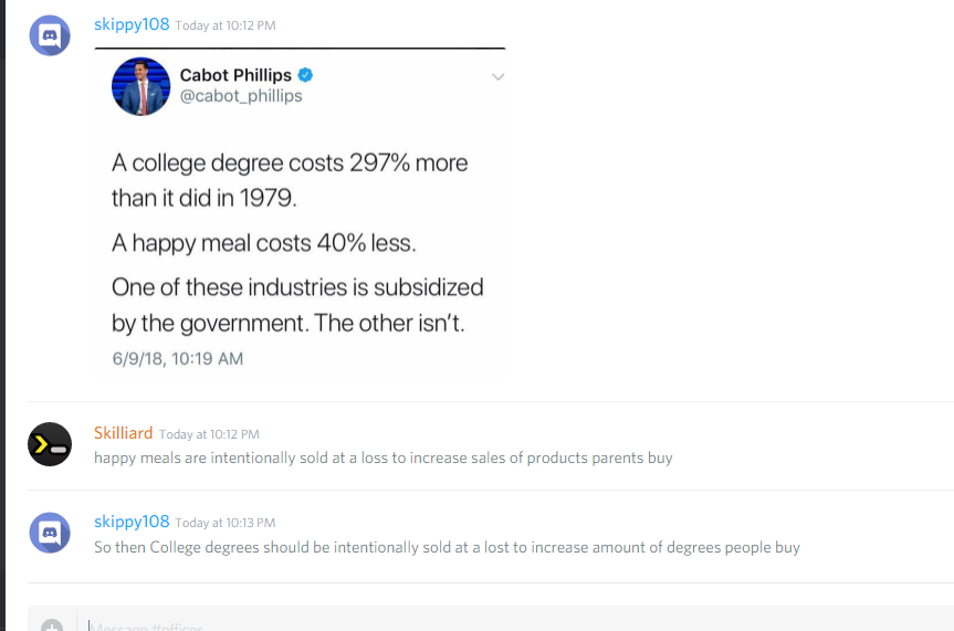 web page - skippy108 Today at Cabot Phillips A college degree costs 297% more than it did in 1979. A happy meal costs 40% less. One of these industries is subsidized by the government. The other isn't. 6918, Skilliard Today at happy meals are intentionall