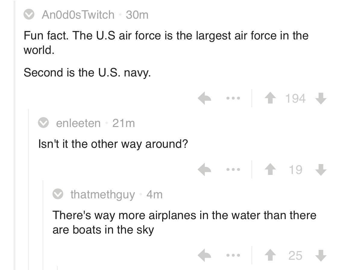 number - Anodos Twitch 30m Fun fact. The U.S air force is the largest air force in the world. Second is the U.S. navy. 1 194 enleeten 21m Isn't it the other way around? ... 19 thatmethguy 4m There's way more airplanes in the water than there are boats in 