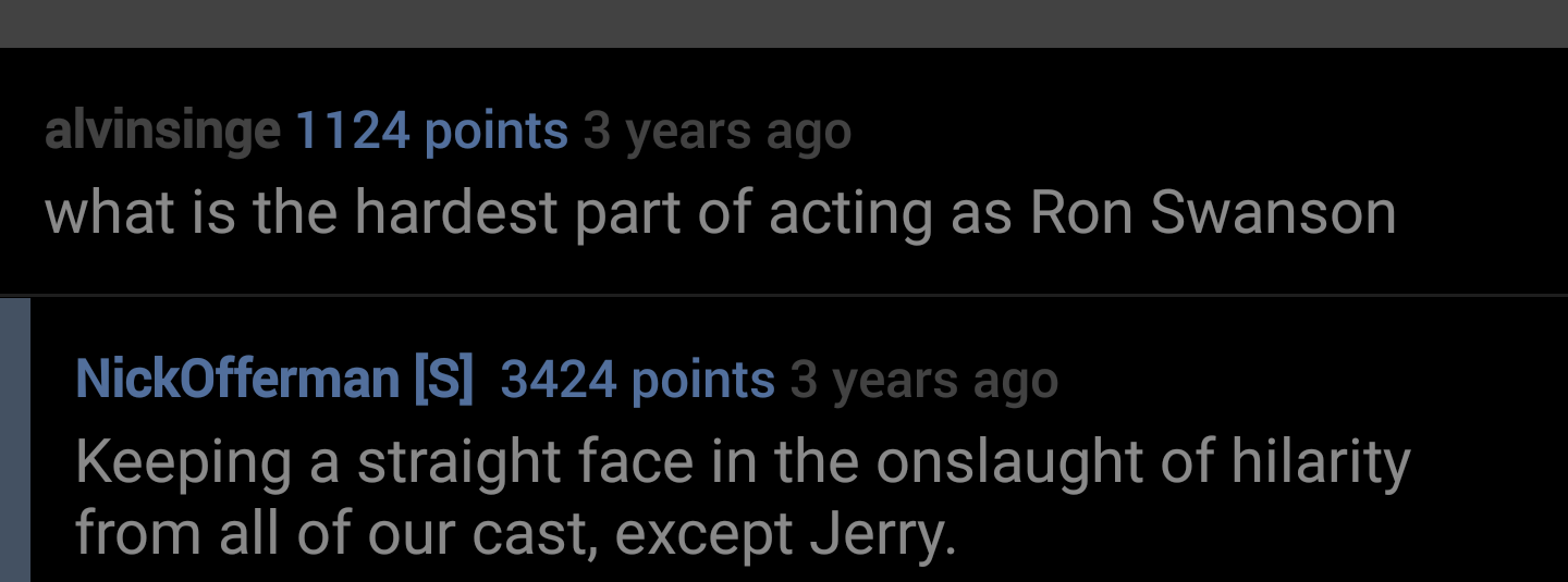 lil wayne freemason - alvinsinge 1124 points 3 years ago what is the hardest part of acting as Ron Swanson NickOfferman S 3424 points 3 years ago Keeping a straight face in the onslaught of hilarity from all of our cast, except Jerry.