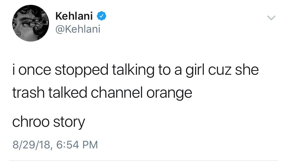 tweet - michael kopech tweets - Kehlani i once stopped talking to a girl cuz she trash talked channel orange chroo story 82918,