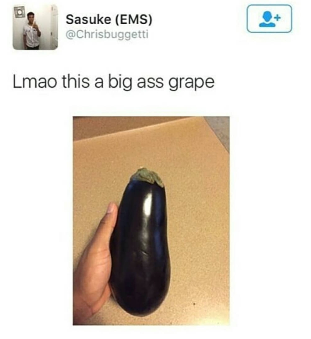 tweet - embarrassment social media - Sasuke Ems Lmao this a big ass grape