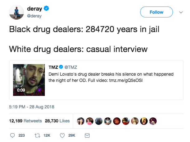 tweet - web page - deray Black drug dealers 284720 years in jail White drug dealers casual interview Tmz Demi Lovato's drug dealer breaks his silence on what happened the night of her Od. Full video tmz.megQ5SOSI 12,189 28,730 12,189 28,730 92 223 Cz 12K 