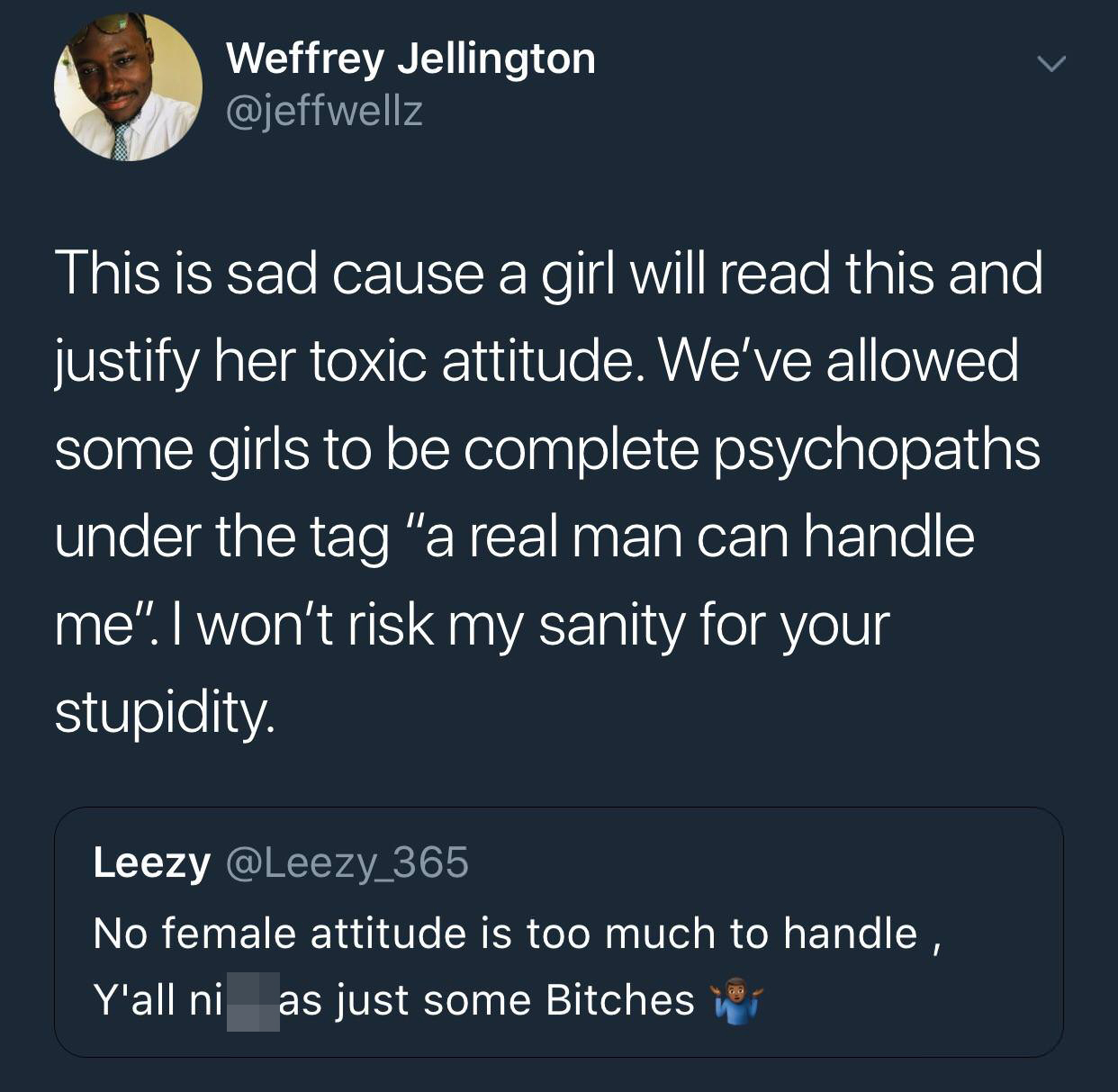 tweet - black sad tweets - Weffrey Jellington This is sad cause a girl will read this and justify her toxic attitude. We've allowed some girls to be complete psychopaths under the tag "a real man can handle me. I won't risk my sanity for your stupidity. L