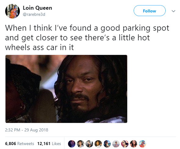 tweet - forgot my straw meme - Loin Queen v When I think I've found a good parking spot and get closer to see there's a little hot wheels ass car in it 6,806 12,161 omne m