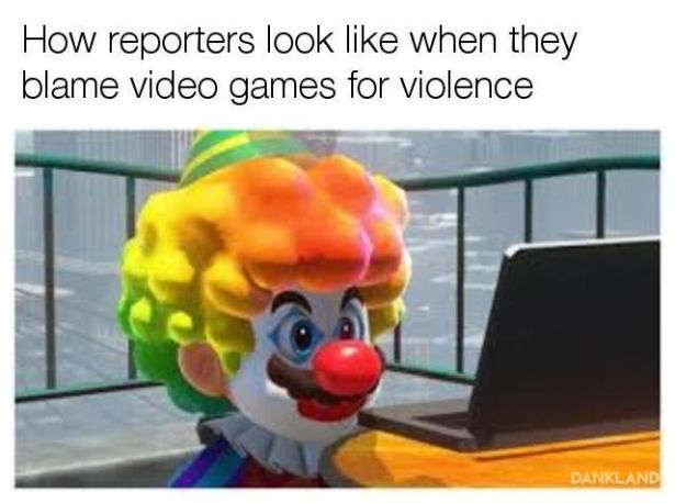 clown nibba - How reporters look when they blame video games for violence Dankland